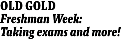 OLD GOLD--Freshman Week: Taking exams and more! 