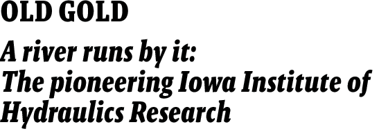 OLD GOLD - A river runs by it: The pioneering Iowa Institute of Hydraulic Research