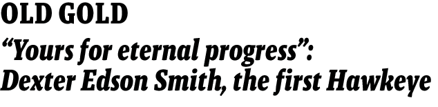 OLD GOLD--“Yours for eternal progress”: Dexter Edson Smith, the first Hawkeye 
