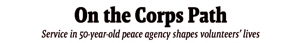 On the Corps Path Service in 50-year-old peace agency shapes volunteers’ lives 