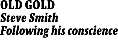 OLD GOLD--Steve Smith Following his conscience