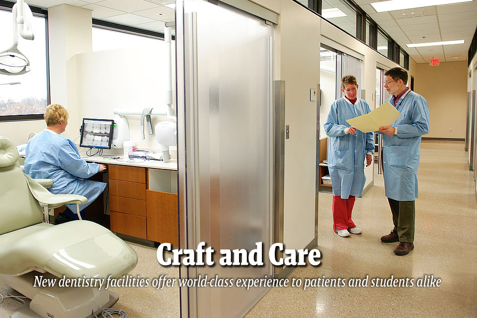 Craft and Care--New dentistry facilities offer world-class experience to patients and students alike 