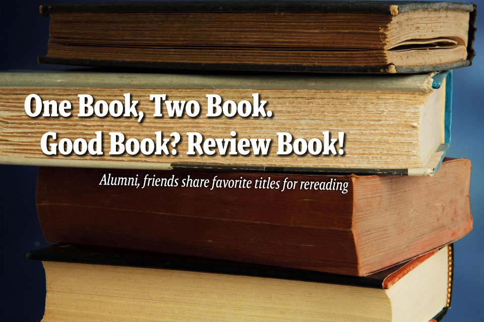 One Book, Two Book. Good Book? Review Book!--Alumni, friends share favorite titles for rereading 