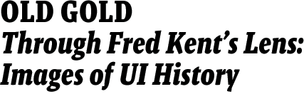 Through Fred Kent’s Lens: Images of UI History