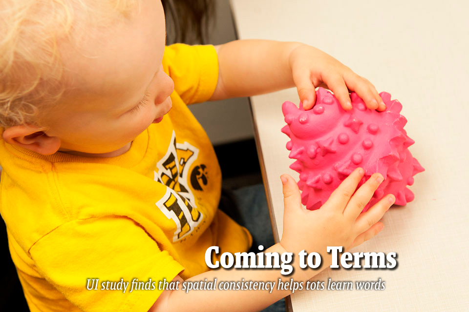 Coming to Terms--UI study finds that spatial consistency helps tots learn words