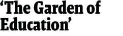 'The Garden of Education'