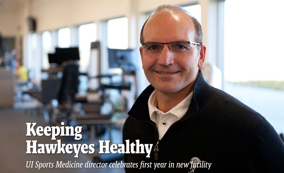 Keeping  Hawkeyes Healthy - UI Sports Medicine director celebrates first year in new facility