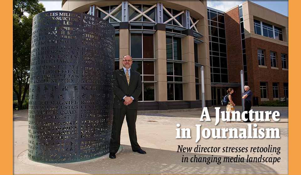 A Juncture in Journalism - New director stresses retooling in changing media landscape 